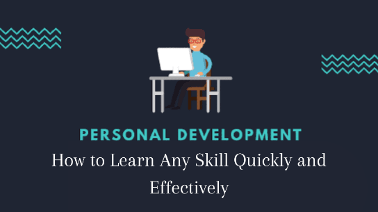 How to Learn any Skill Quickly and Effectively